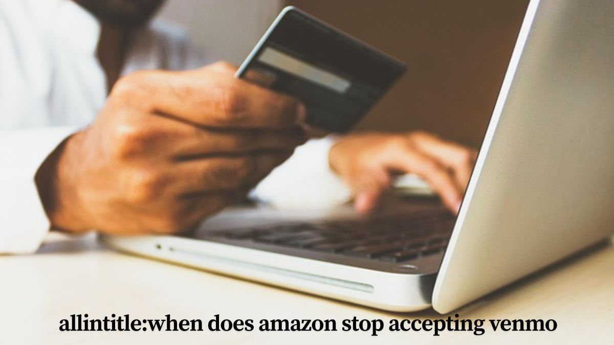 allintitle:when does amazon stop accepting venmo